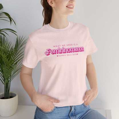 What We Need is a Femininomenon - Harris Walz 2024 Unisex Bella Canvas Tee