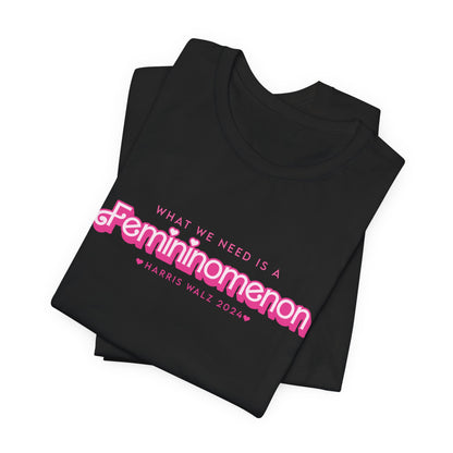 What We Need is a Femininomenon - Harris Walz 2024 Unisex Bella Canvas Tee