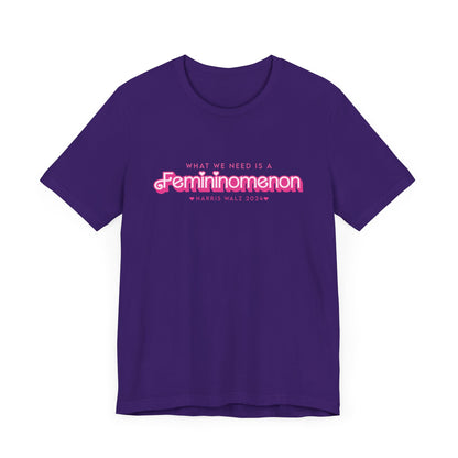 What We Need is a Femininomenon - Harris Walz 2024 Unisex Bella Canvas Tee